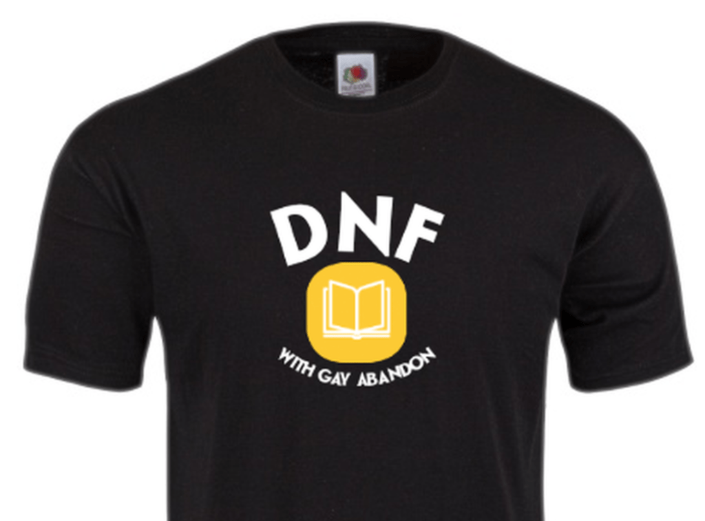 A T-Shirt with a logo of a book in the middle. Above that is 'DNF' and below is, 'With Gay Abandon'